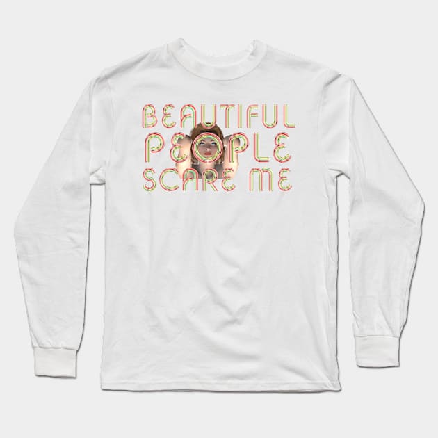 Beautiful People Scare Me Long Sleeve T-Shirt by teepossible